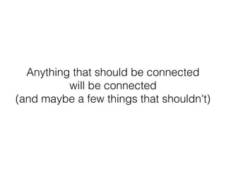 Anything that should be connected
will be connected
(and maybe a few things that shouldn't)
 