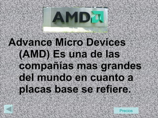 Advance Micro Devices (AMD) Es una de las compañías mas grandes del mundo en cuanto a placas base se refiere. Precios 