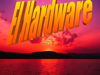 El Hardware 