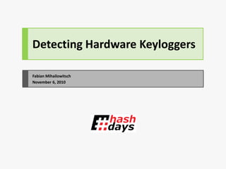 Detecting Hardware Keyloggers

Fabian Mihailowitsch
November 6, 2010
 