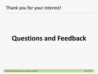 Thank you for your interest!




       Questions and Feedback



Fabian Mihailowitsch (cirosec GmbH)   49 of 49
 