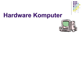 Hardware Komputer
 