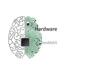 Hardware
leesblok5
 