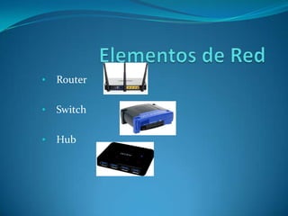•
Router
•
Switch
•
Hub