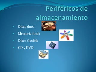 •
Disco duro
•
Memoria flash
•
Disco flexible
•
CD y DVD
