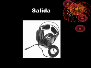 Salida
 