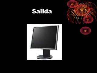 Salida
 
