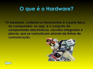 O que é o Hardware? ,[object Object]