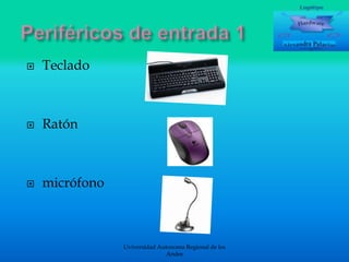 

Teclado



Ratón



micrófono

Uviversidad Autonoma Regional de los
Andes

 