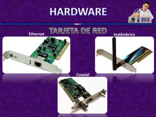 Ethernet             Inalámbrica




           Coaxial
 