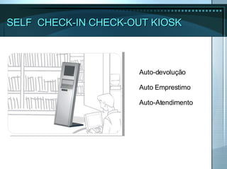 Auto-devolução Auto Emprestimo Auto-Atendimento SELF  CHECK-IN CHECK-OUT KIOSK 