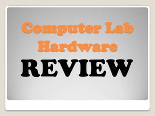 Computer Lab Hardware REVIEW 