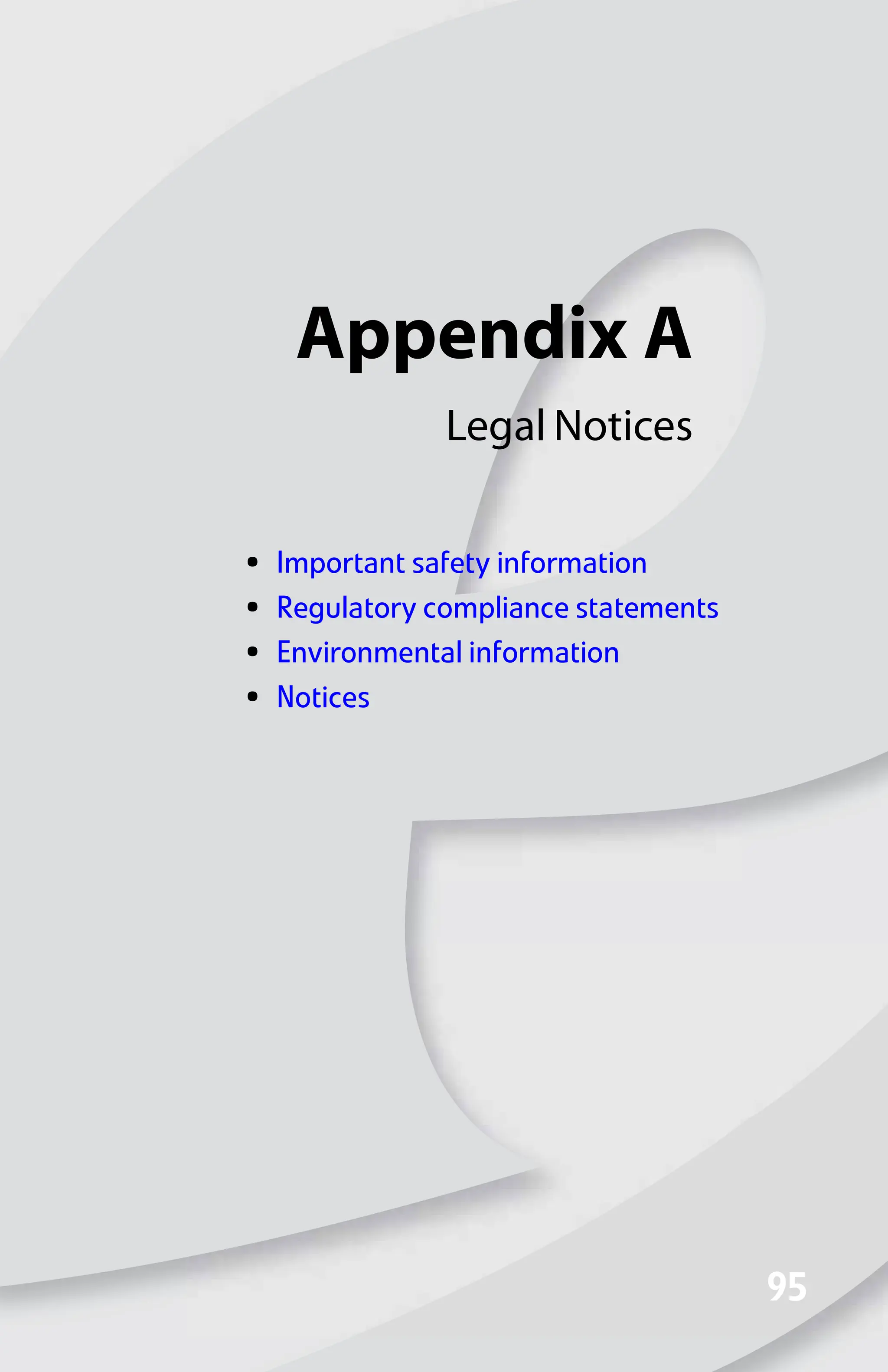 Appendix A
95
95
Legal Notices
• Important safety information
• Regulatory compliance statements
• Environmental information
• Notices
8512008.book Page 95 Friday, December 8, 2006 5:36 PM
 