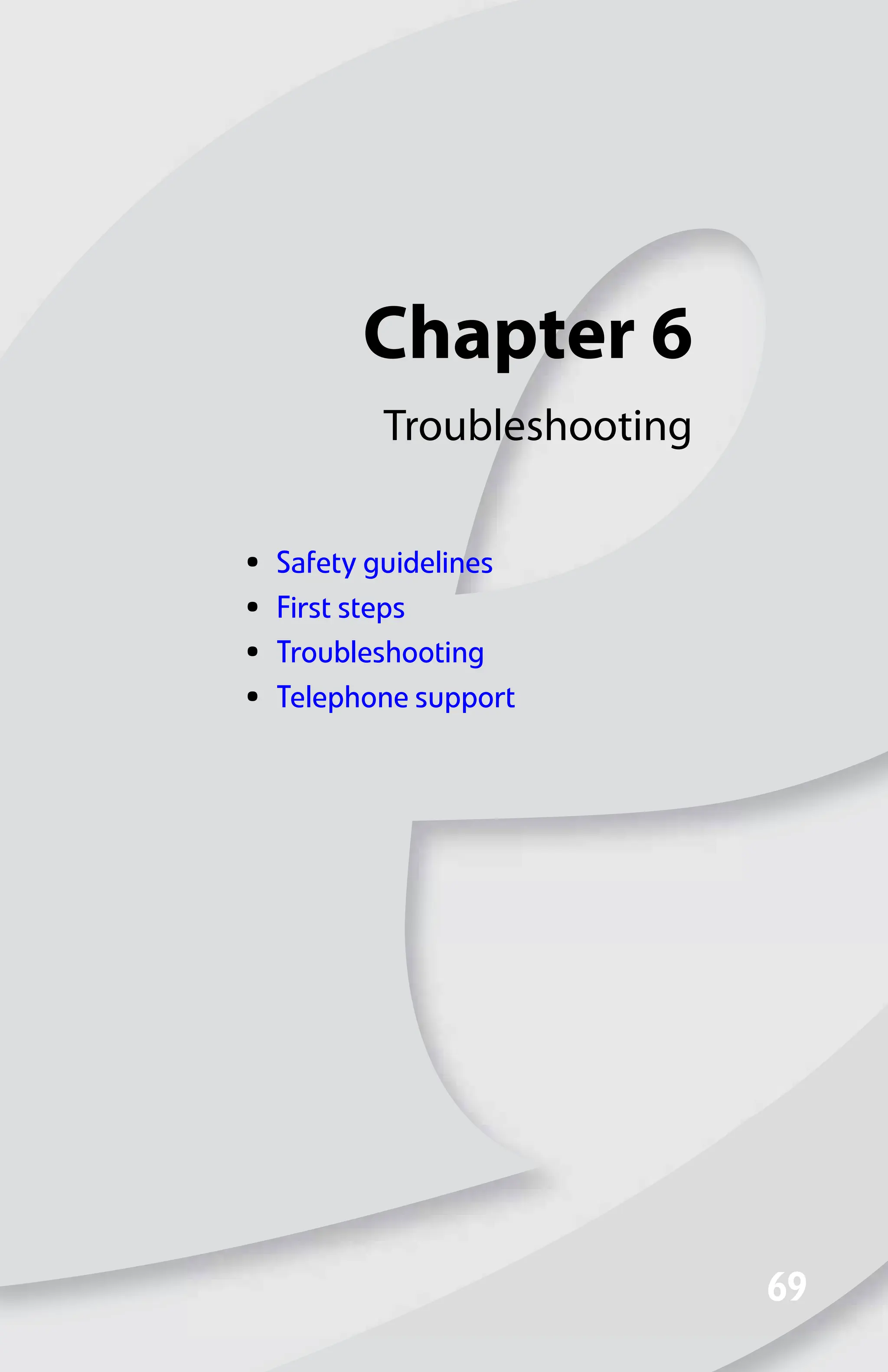 Chapter 6
69
69
Troubleshooting
• Safety guidelines
• First steps
• Troubleshooting
• Telephone support
8512008.book Page 69 Friday, December 8, 2006 5:36 PM
 