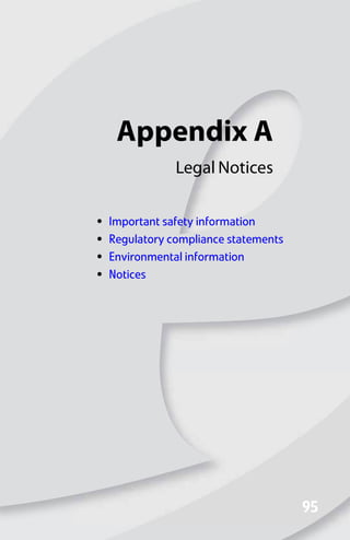 Appendix A
95
95
Legal Notices
• Important safety information
• Regulatory compliance statements
• Environmental information
• Notices
8512008.book Page 95 Friday, December 8, 2006 5:36 PM
 