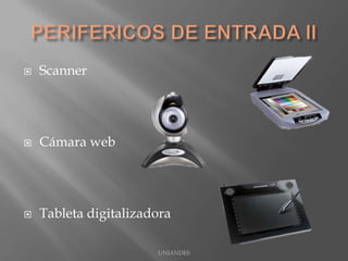 

Scanner



Cámara web



Tableta digitalizadora
UNIANDES

 