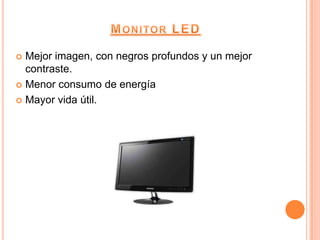  Mejor imagen, con negros profundos y un mejor
  contraste.
 Menor consumo de energía

 Mayor vida útil.
 