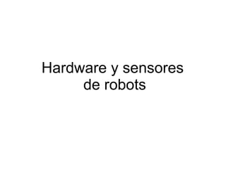 Hardware y sensores  de robots 