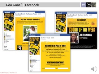Goo Gone® | Facebook
© 2013 Marcus Thomas LLC
 