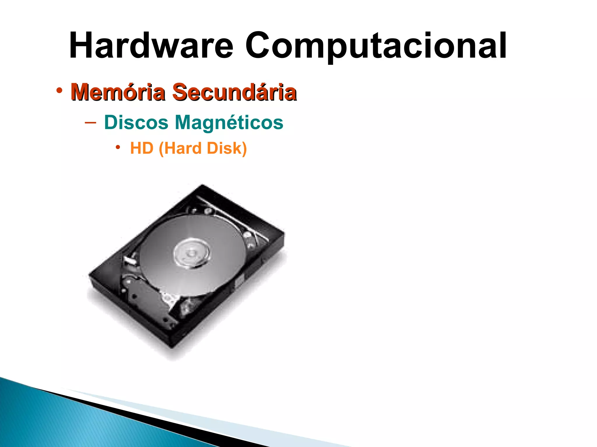 Hardware Computacional Memória Secundária Discos Magnéticos HD (Hard Disk)   