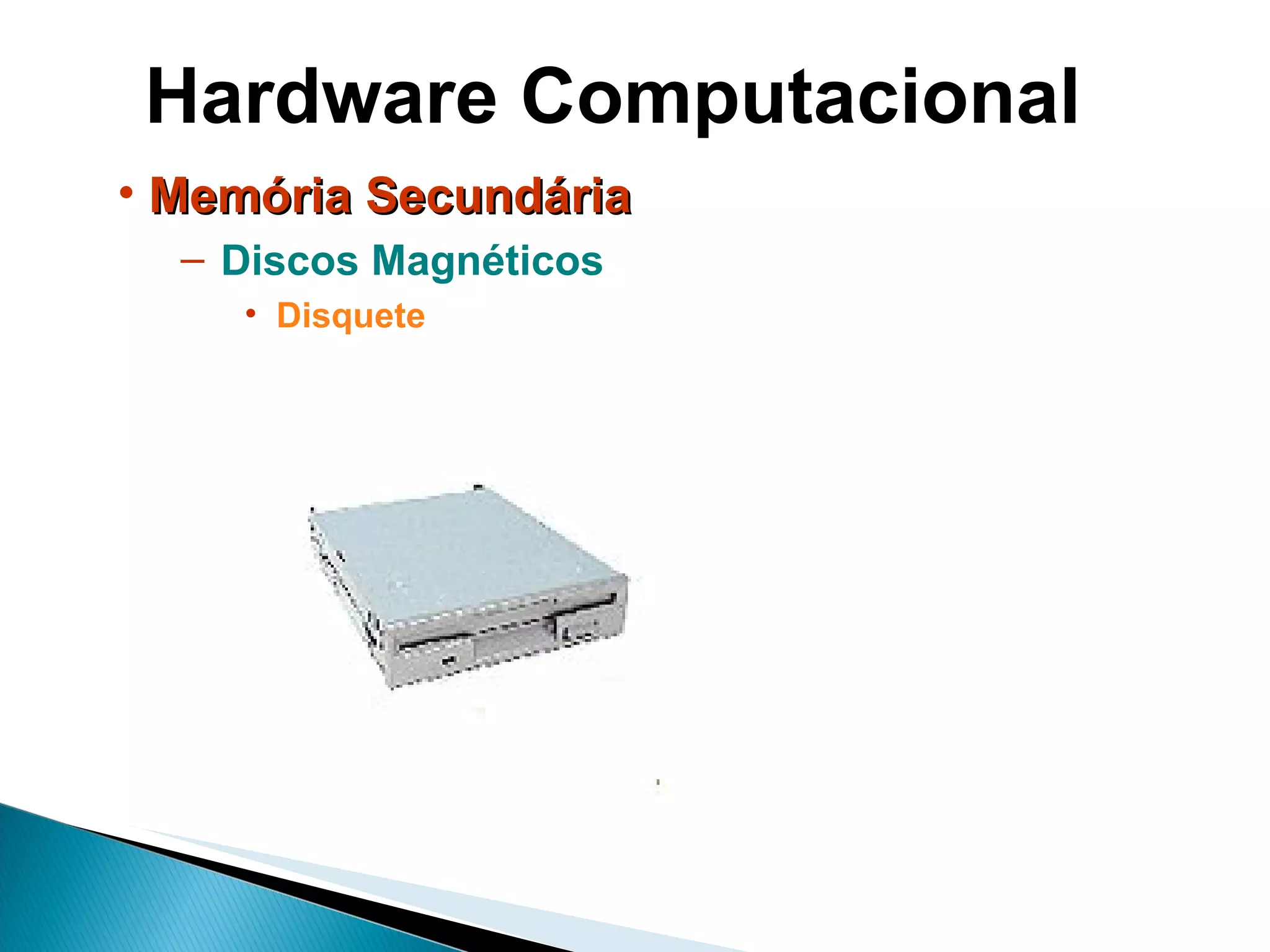 Hardware Computacional Memória Secundária Discos Magnéticos Disquete   