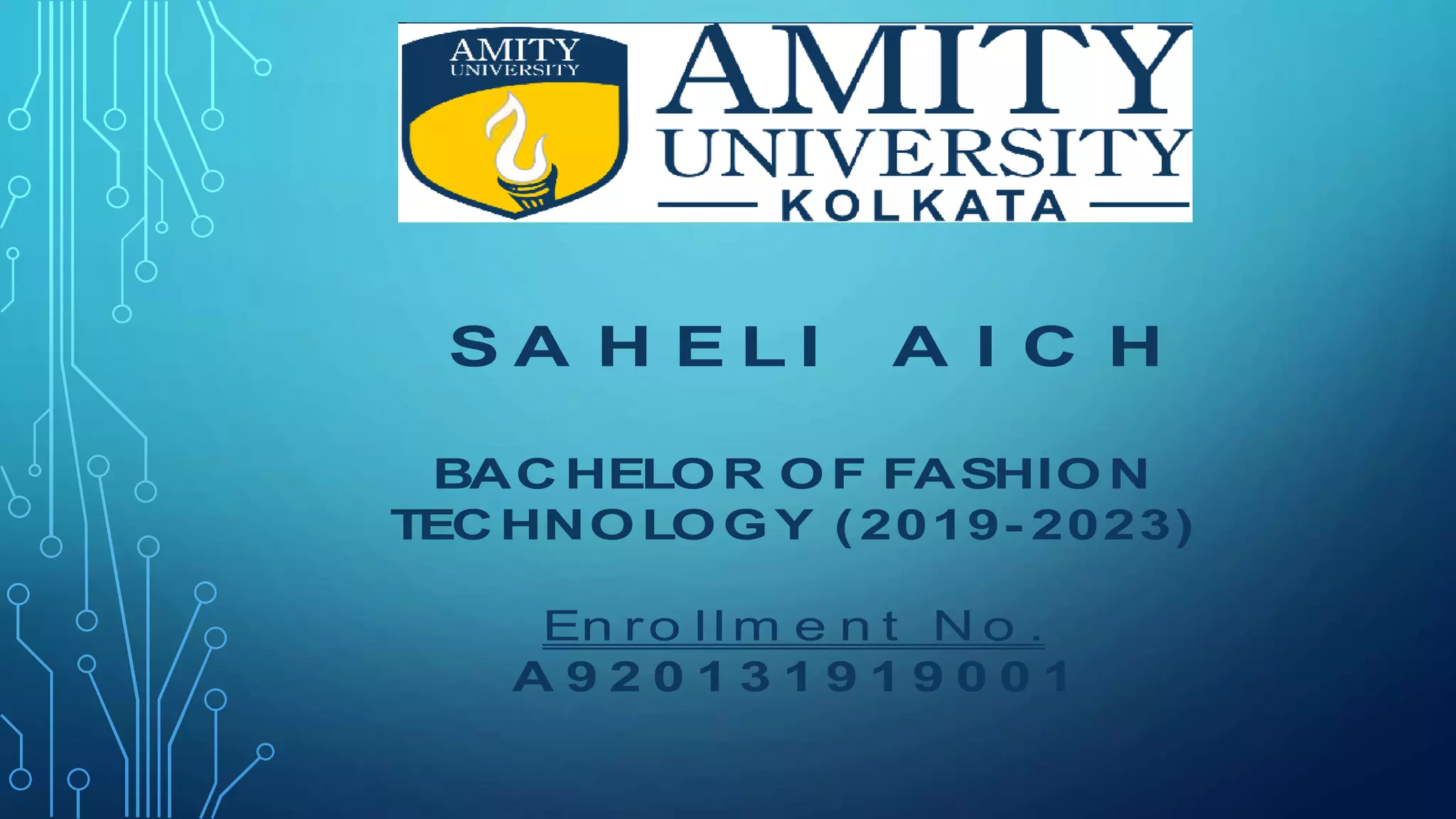 S A H E L I A I C H
BAC HELO R O F FASHIO N
TEC HNO LO G Y (2019- 2023)
En ro ll m e n t N o .
A 9 2 0 1 3 1 9 1 9 0 0 1
 