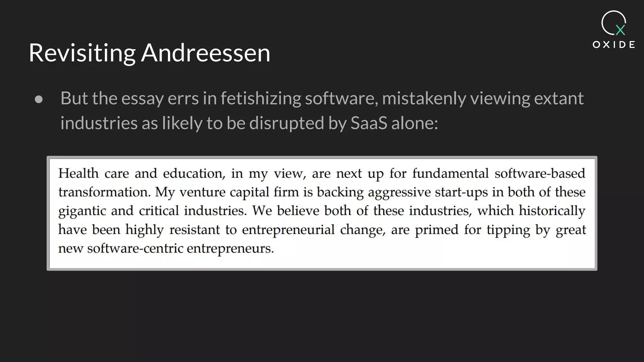 Revisiting Andreessen
● But the essay errs in fetishizing software, mistakenly viewing extant
industries as likely to be disrupted by SaaS alone:
 