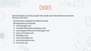 Credits
Special thanks to all the people who made and released these awesome
resources for free:
Presentation template by SlidesCarnival
Photographs by Unsplash
 www.google.com
 murdomultimedia.wordpress.com
 searchapparchitecture.techtarget.com
 www.techradar.com
 filehippo.com
 www.virtualdj.com
 www.bluestacks.com
 en.roccat.org
26
 