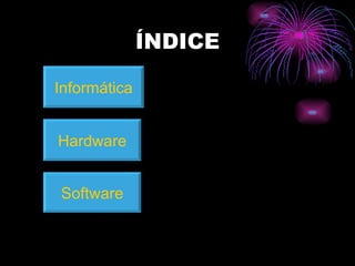 ÍNDICE Hardware Informática Software 