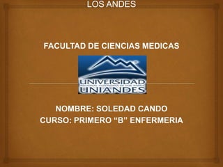 FACULTAD DE CIENCIAS MEDICAS
NOMBRE: SOLEDAD CANDO
CURSO: PRIMERO “B” ENFERMERIA
 