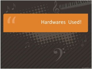 Hardwares Used!

 