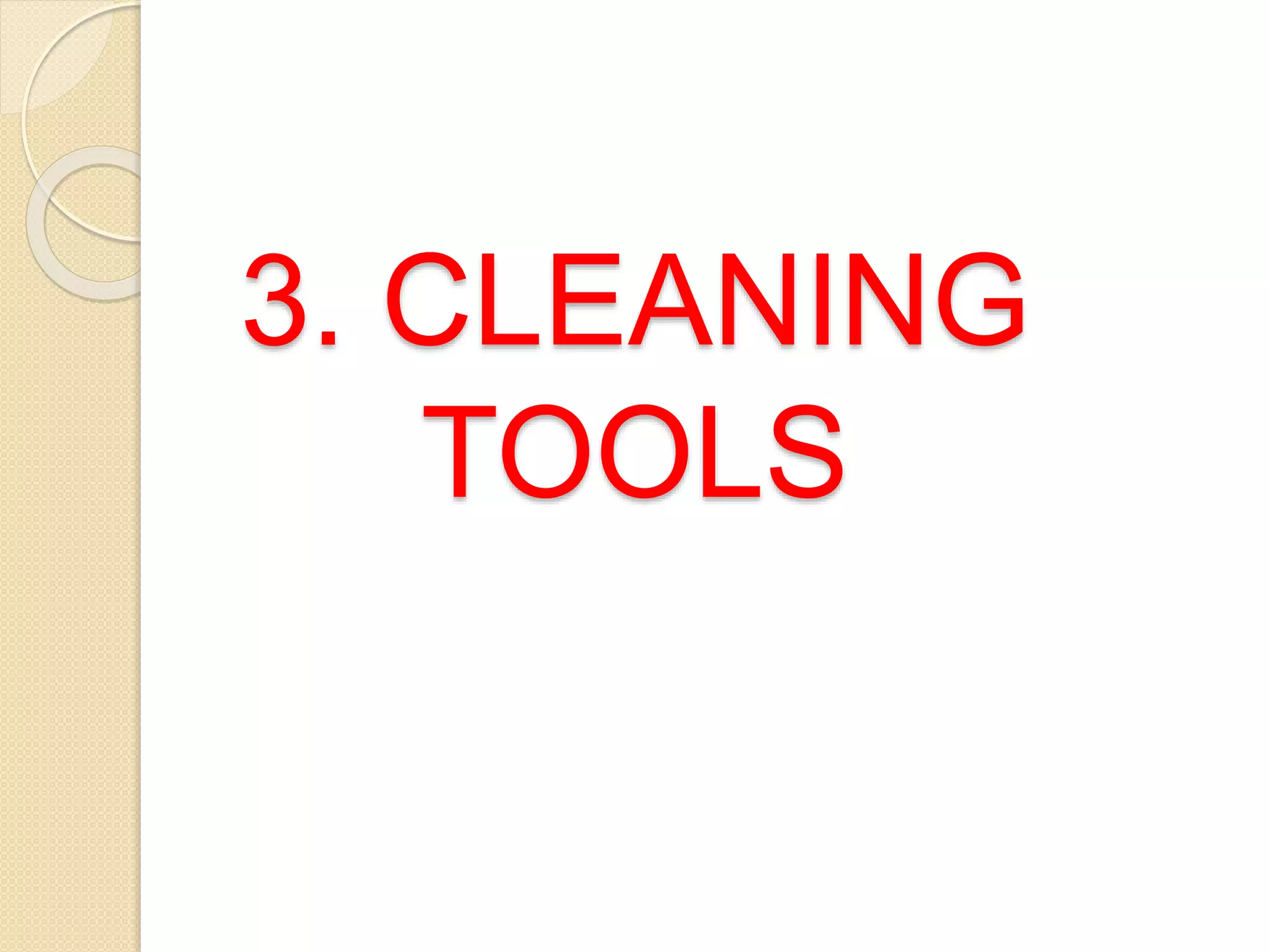 3. CLEANING
TOOLS