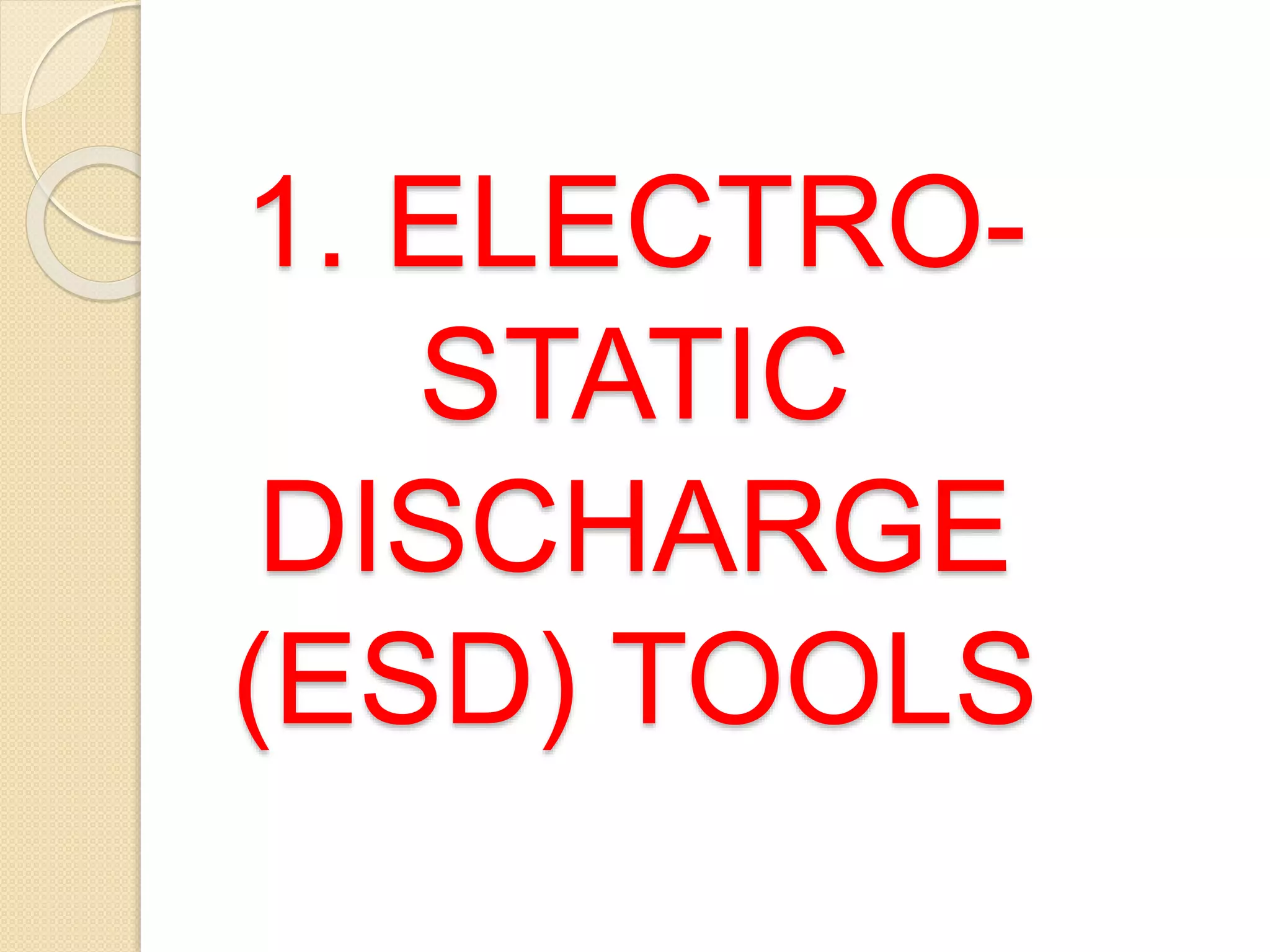 1. ELECTRO-STATIC
DISCHARGE
(ESD) TOOLS