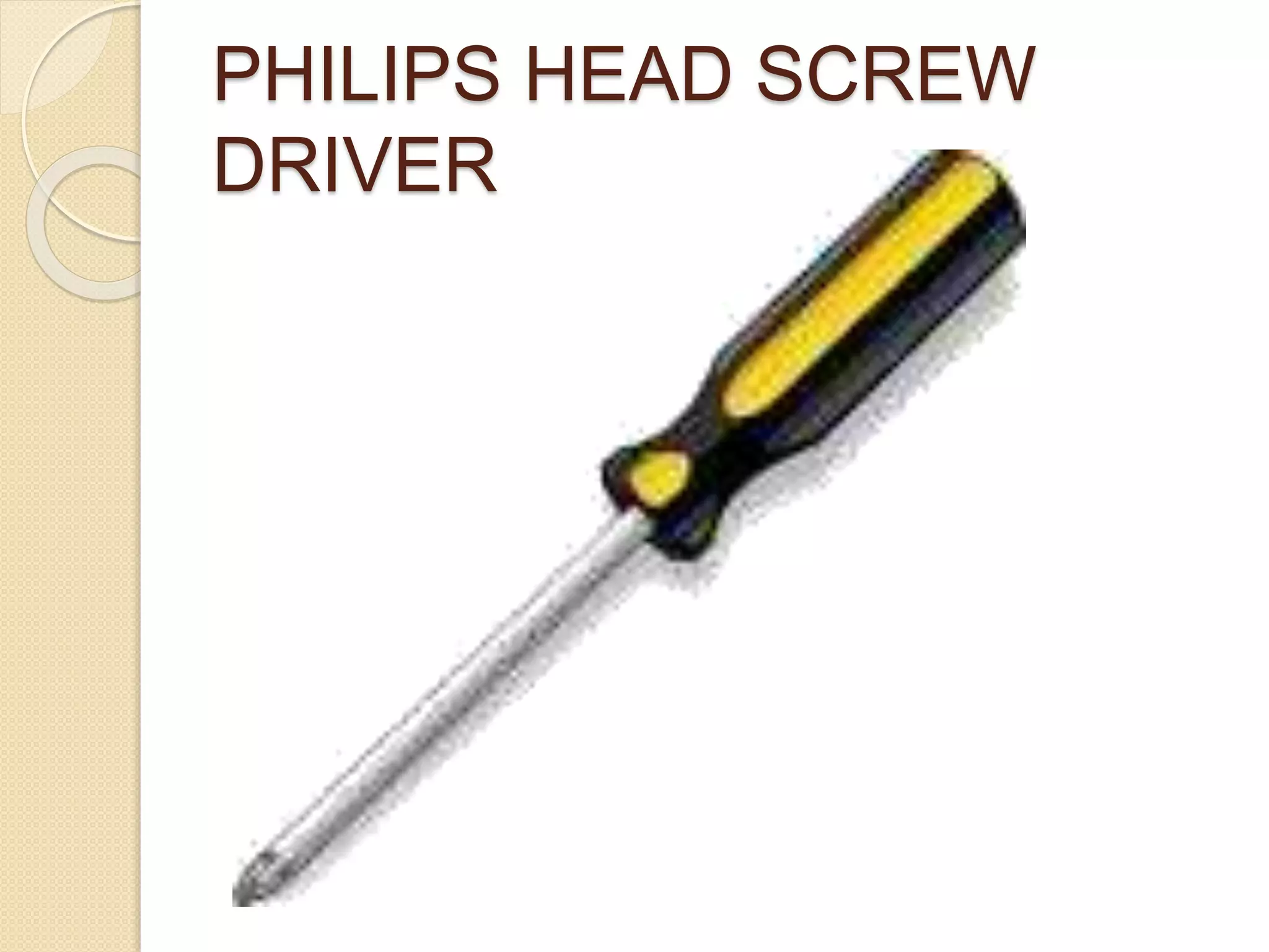 PHILIPS HEAD SCREW
DRIVER