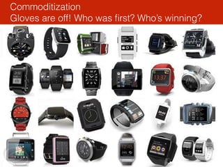 Commoditization 
Gloves are off! Who was ﬁrst? Who’s winning?
 