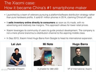 • Smartphone giants like Apple and
Samsung aside, very few foreign
hardware startups have
performed well in China.
• Launc...