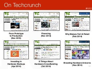 191
On Techcrunch
From Prototype
to Production
(Nov 2013)
Financing
(Nov 2013)
Why Makers Fail At Retail
(Feb 2014)
Invest...
