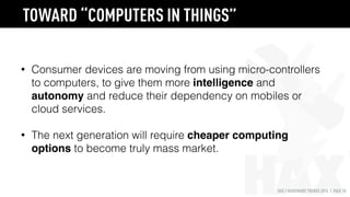 HAX | HARDWARE TRENDS 2016 | PAGE 18
WILL STARTUPS CREATE
THEIR OWN CHIPS?
Like Google’s AI-centric 
“Tensor Processing Unit”
COMING NEXT: CUSTOM CHIPS
 
