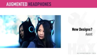 HAX | HARDWARE TRENDS 2016 | PAGE 40
Custom fit
Revols
AUGMENTED HEADPHONES
 