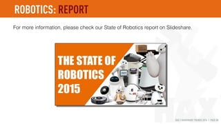 HAX | HARDWARE TRENDS 2016 | PAGE 88
Social robots are getting lots of attention.
Will they get as much adoption?
Jibo
A robot for the family
Raised $54.6m
ROBOTICS: SOCIAL ROBOTS
Rokid
Family A.I. device for the home
A.I. Nemo
Companion robot
Raised over $10m series B
MOBILE ROBOTS FIXED ROBOTS
 