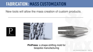 HAX | HARDWARE TRENDS 2016 | PAGE 104
New tools will allow the mass creation of custom products.
FABRICATION: MASS CUSTOMI...