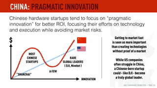 HAX | HARDWARE TRENDS 2016 | PAGE 110
Chinese hardware startups tend to focus on “pragmatic
innovation” for better ROI to ...