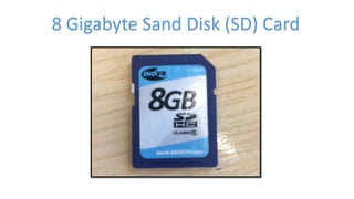 8 Gigabyte Sand Disk (SD) Card
 