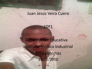 ESPECIALIDAD DE SISTEMAS Juan Jesús Veira Cuero 10º1 Institución Educativa Instituto Técnico Industrial Área sistemas 19/11/2010 
