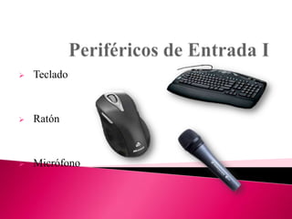

Teclado



Ratón



Micrófono

 