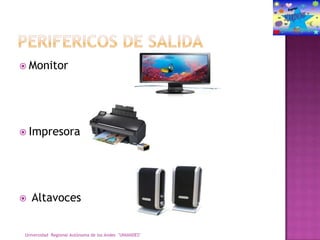  Monitor
Impresora
Altavoces
Universidad Regional Autònoma de los Andes "UNIANDES"