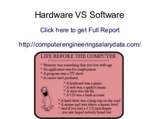 Hardware VS Software
Click here to get Full Report
http://computerengineeringsalarydata.com/
 