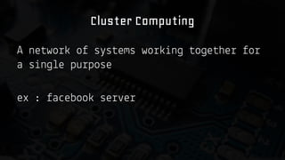 Cluster Computing
A ne wo
o s s ems wo
a s n e pu pose
ex :

a eboo se

e

n

o e he

o

 