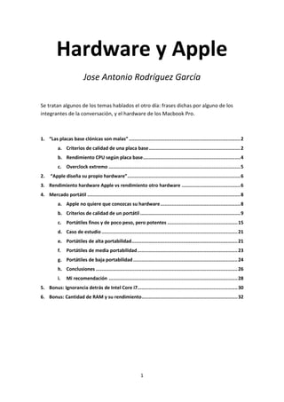 1
Hardware y Apple
Jose Antonio Rodríguez García
Se tratan algunos de los temas hablados el otro día: frases dichas por al...
