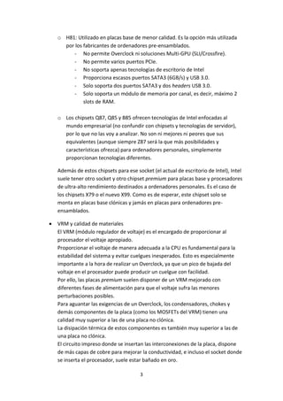 3
o H81: Utilizado en placas base de menor calidad. Es la opción más utilizada
por los fabricantes de ordenadores pre-ensa...